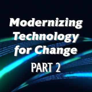 Modernizing Technology for Change: Solving Modern Program Needs with Enabling Technology